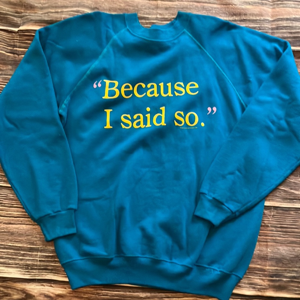 Vtg “Because I Said So” slogan/humor sweat-shirt -L-